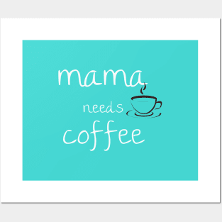 mama needs coffee Posters and Art